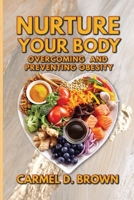 Nurture your Body: Overcoming and Preventing Obesity 1735244635 Book Cover