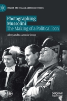 Photographing Mussolini : The Making of a Political Icon 303056505X Book Cover