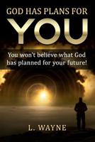 God has Plans for You: You won't believe what God has Planned for your future! 1073535800 Book Cover