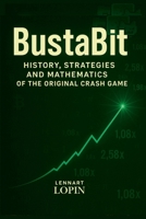 BustaBit: History, Strategies and Mathematics of the Original Crash Game 130028949X Book Cover