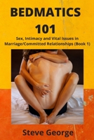 BEDMATICS 101: Sеx, Intimacy and Vіtаl Issues in Mаrrіаgе/Cоmmіttеd Rеlаtіоnѕhірѕ B08P6Y2S2Z Book Cover