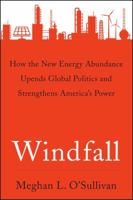 Windfall: How the New Energy Abundance Upends Global Politics and Strengthens America's Power 1501179551 Book Cover