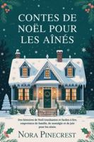CONTES DE NOËL POUR LES AÎNÉS: Des histoires de Noël touchantes et faciles à lire, empreintes de famille, de nostalgie et de joie pour les aînés. B0G47Y1J85 Book Cover