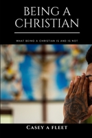 Being a Christian: What being a Christian is and is not B08JQBR6M7 Book Cover