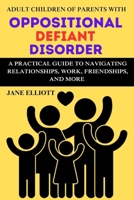 Adult Children of Parents with Oppositional Defiant Disorder: A Practical Guide to Navigating Relationships, Work, Friendships, and More B0CTMMPRZM Book Cover
