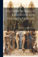 Histoire Romaine Racontée Aux Enfants, Volume 1... 1021297658 Book Cover