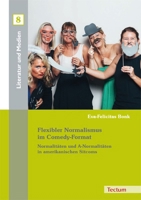 Flexibler Normalismus Im Comedy-format: Normalitaten Und A-normalitaten in Amerikanischen Sitcoms (Literatur Und Medien, 8) 382883681X Book Cover