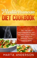 Mediterranean Diet Cookbook: Try the best Mediterranean diet recipes, easy, fast and healthy. Improve your habits now 1802221239 Book Cover