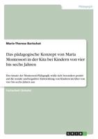 Das p�dagogische Konzept von Maria Montessori in der Kita bei Kindern von vier bis sechs Jahren: Der Ansatz der Montessori-P�dagogik wirkt sich besonders positiv auf die soziale und kognitive Entwickl 3668821909 Book Cover