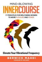 Mind-Blowing Innercourse: 17 Principles for Welcoming Women to More Pleasure & Power 1634524438 Book Cover