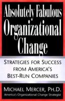 Absolutely Fabulous Organizational Change: Strategies for Success from America's Best-Run Companies 0938901214 Book Cover