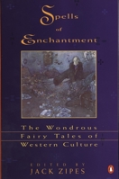 Spells of Enchantment: The Wondrous Fairy Tales of Western Culture 0670830534 Book Cover