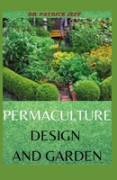 PERMACULTURE DESIGN AND GARDEN: Your Complete Guide On Permaculture Design B08R34CBXN Book Cover