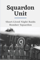 Squardon Unit: Short-Lived Night Raids Bomber Squardon: No. 623 Squadron Raf B09DMTZH6Y Book Cover