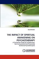 THE IMPACT OF SPIRITUAL AWAKENING ON PSYCHOTHERAPY: A Comparison Study Of Transpersonal, Non-transpersonal And Purportedly Awakened Psychotherapists 3838315979 Book Cover