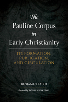 The Pauline Corpus in Early Christianity: Its Formation, Publication, and Circulation 1683074211 Book Cover