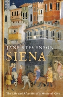 Siena: The Life and Afterlife of a Medieval City 1801101140 Book Cover
