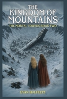 The Kingdom of Mountains: The Mortal Towers Book 2 B0FC6Q22SN Book Cover