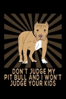 Don't Judge My Pitbull And I Won't Judge Your Kids: A Blank Notebook And Journal For Dog Lovers And Pitbull Owners 1692761285 Book Cover