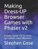 Making Dress-UP Browser Games with Phaser v2: A Game Starter Kit for Dress-up Fashions Game Mechanics 1983329959 Book Cover