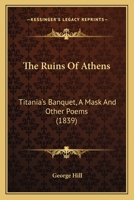 The Ruins of Athens; Titania's Banquet, a Mask; and other Poems. 1241095639 Book Cover