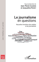 Le journalisme en questions: Nouvelles frontières des médias et du journalisme (Les Médias En Actes) (French Edition) 2343101981 Book Cover