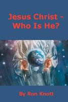 Jesus Christ - Who Is He? 1466432993 Book Cover