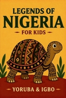 Legends of Nigeria for Kids: Yoruba & Igbo Folktales, with Words to Take With You (Legends of the World for Kids) B0HGQDGQVG Book Cover