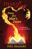 Dear Love: Diary of a Man's Desire 1517512328 Book Cover