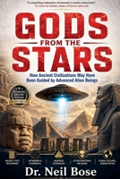 Gods From The Stars: How Ancient Civilizations May Have Been Guided by Advanced Alien Beings B0H2R9C68W Book Cover
