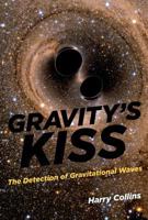 Gravity's Kiss: The Detection of Gravitational Waves 0262036185 Book Cover