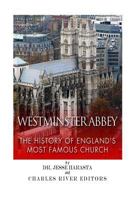 Westminster Abbey: The History of England's Most Famous Church 1500773190 Book Cover
