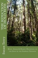 The Seduction of Holly Blyss: Weed, Greed & Deadly Deception on the Edge of the Emerald Triangle 149421699X Book Cover