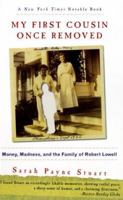 My First Cousin Once Removed: Money, Madness, and the Family of Robert Lowell 0060930365 Book Cover