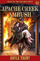 Apache Creek Ambush: Tales of the Old Wild West - Book 16 1635295475 Book Cover
