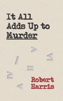 It All Adds Up to Murder 1675098581 Book Cover