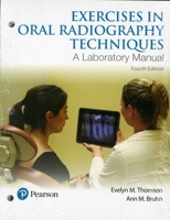 Exercises in Oral Radiography Techniques: A Laboratory Manual for Essentials of Dental Radiography 0134449878 Book Cover