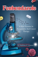 Fenbendazole: A New Frontier in Antiparasitic and Cancer Therapy B0F6TMZ19B Book Cover