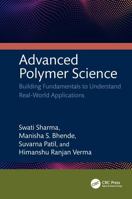 Advanced Polymer Science: Building Fundamentals to Understand Real-World Applications 1041063490 Book Cover