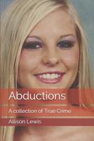 Abductions: A collection of True Crime 1096027046 Book Cover