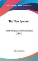 The New Speaker: With An Essay On Elocution 116512517X Book Cover