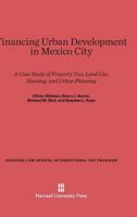 Financing Urban Development in Mexico City: A Case Study of Property Tax, Land Use, Housing, and Urban Planning 0674423119 Book Cover