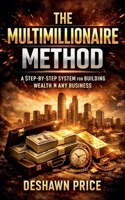 The Multimillionaire Method - A Step-by-Step System for Building Wealth in Any Business B0GMLTXMHS Book Cover