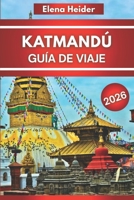 KATMANDÚ Guía de viaje 2026: Todo para ver, hacer, comer y explorar en Katmandú 2026 (Spanish Edition) B0FLP4D6NN Book Cover