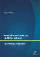 Kontrolle Und Anreize Im Unternehmen: Eine Untersuchung Der Auswirkung Auf Die Kreativitat Der Mitarbeiter 3842893469 Book Cover