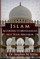 Islam According to Muhammad, Not Your Neighbor 1499691688 Book Cover