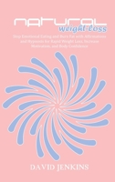 Natural Weight-Loss: Stop Emotional Eating and Burn Fat with Affirmations and Hypnosis for Rapid Weight Loss, Increase Motivation, and Body Confidence 1802118381 Book Cover