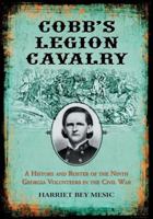 Cobb's Legion Cavalry: A History and Roster of the Ninth Georgia Volunteers in the Civil War 0786464321 Book Cover