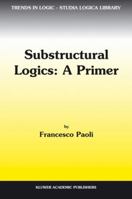 Substructural Logics: A Primer 1402006055 Book Cover