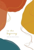 In the Beginning: A Love God Greatly Bible Study Journal 1734121394 Book Cover
